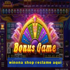 winona shop reclame aqui